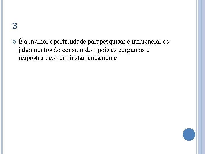 3 É a melhor oportunidade parapesquisar e influenciar os julgamentos do consumidor, pois as