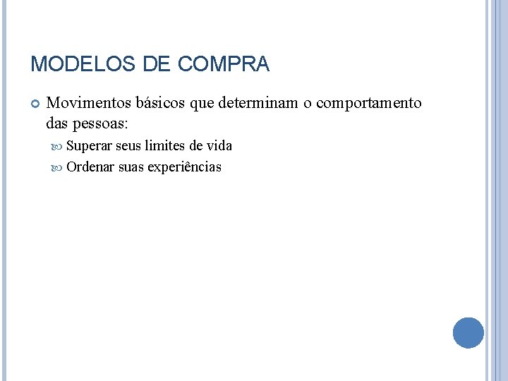 MODELOS DE COMPRA Movimentos básicos que determinam o comportamento das pessoas: Superar seus limites