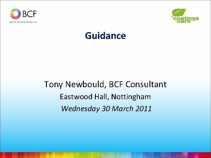 Guidance Tony Newbould, BCF Consultant Eastwood Hall, Nottingham Wednesday 30 March 2011 1 