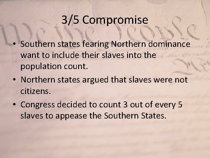 3/5 Compromise • Southern states fearing Northern dominance want to include their slaves into