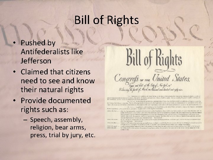 Bill of Rights • Pushed by Antifederalists like Jefferson • Claimed that citizens need