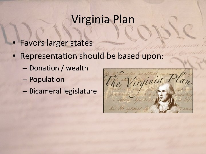 Virginia Plan • Favors larger states • Representation should be based upon: – Donation