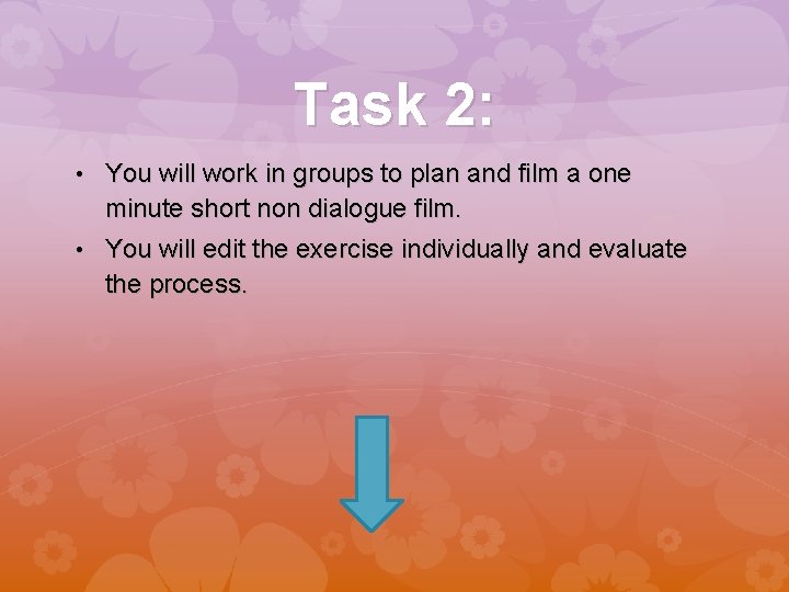 Task 2: • You will work in groups to plan and film a one