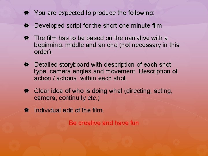  You are expected to produce the following: Developed script for the short one