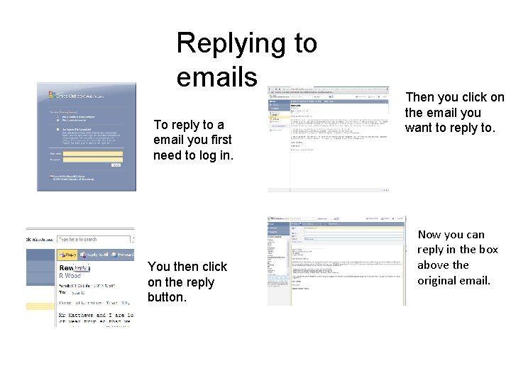 Replying to emails To reply to a email you first need to log in.
