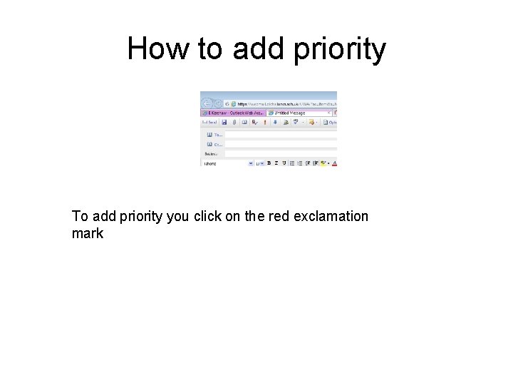 How to add priority To add priority you click on the red exclamation mark