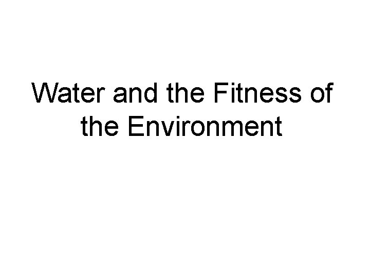Water and the Fitness of the Environment 