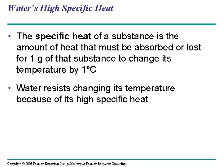 Water’s High Specific Heat • The specific heat of a substance is the amount