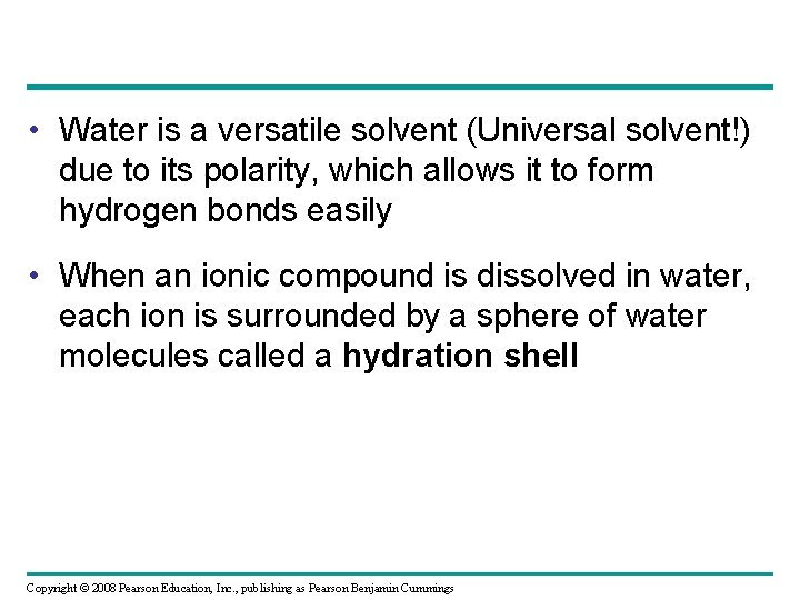  • Water is a versatile solvent (Universal solvent!) due to its polarity, which