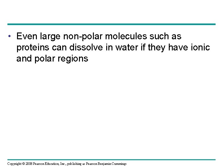  • Even large non-polar molecules such as proteins can dissolve in water if