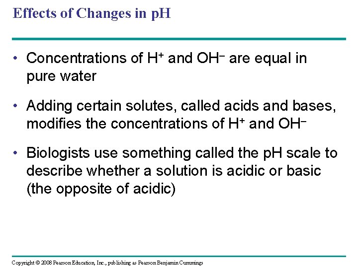 Effects of Changes in p. H • Concentrations of H+ and OH– are equal