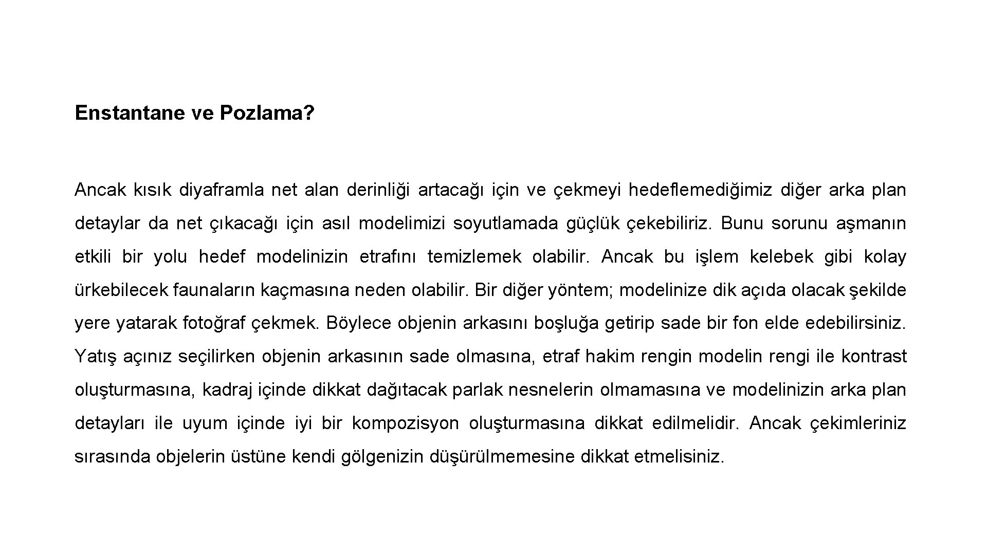 Enstantane ve Pozlama? Ancak kısık diyaframla net alan derinliği artacağı için ve çekmeyi hedeflemediğimiz