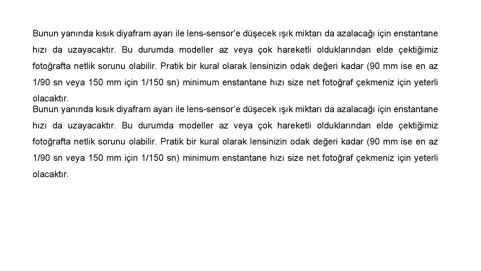 Bunun yanında kısık diyafram ayarı ile lens-sensor’e düşecek ışık miktarı da azalacağı için enstantane