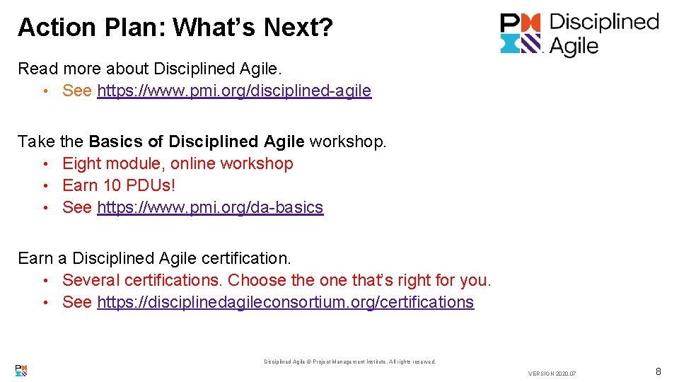 Action Plan: What’s Next? Read more about Disciplined Agile. • See https: //www. pmi.