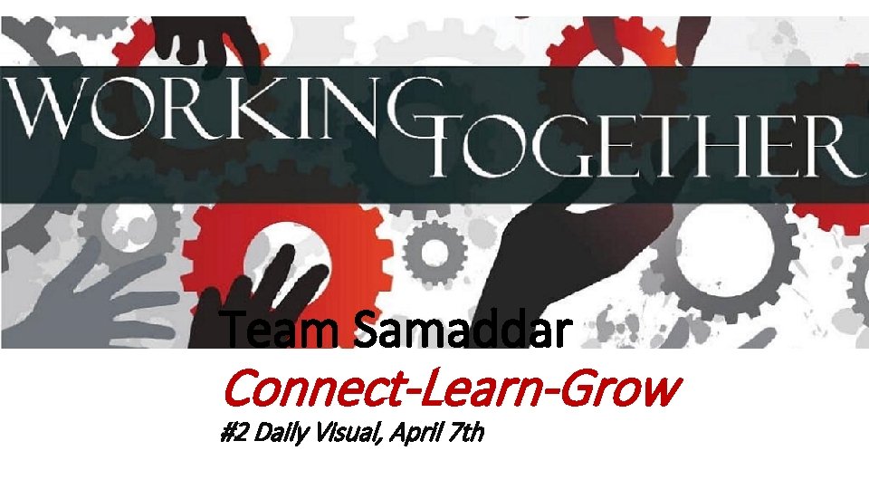 Team Samaddar Connect-Learn-Grow #2 Daily Visual, April 7 th 