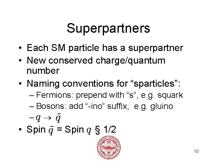 Superpartners • Each SM particle has a superpartner • New conserved charge/quantum number •