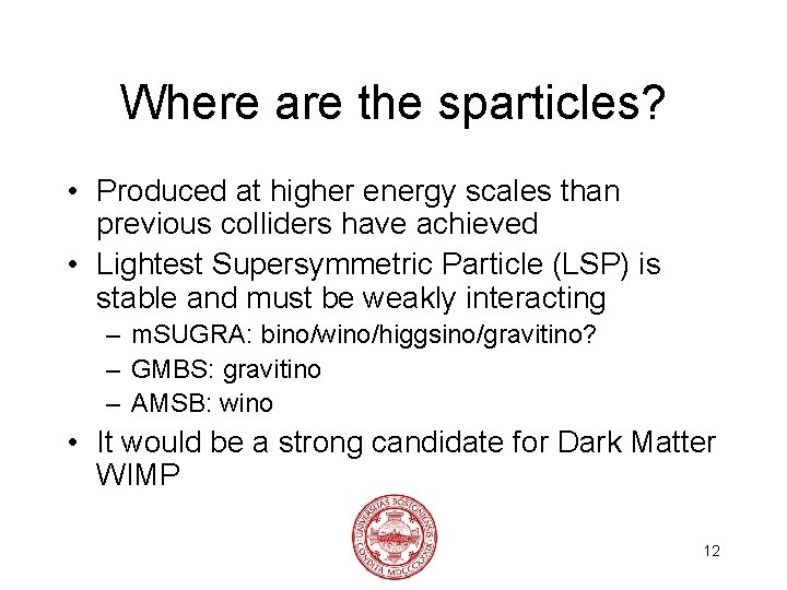 Where are the sparticles? • Produced at higher energy scales than previous colliders have