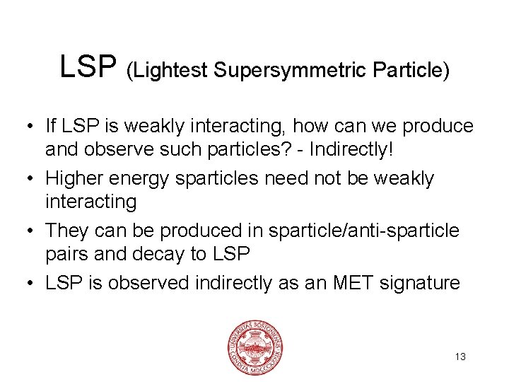 LSP (Lightest Supersymmetric Particle) • If LSP is weakly interacting, how can we produce