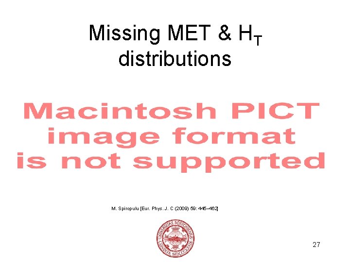 Missing MET & HT distributions M. Spiropulu [Eur. Phys. J. C (2009) 59: 445–