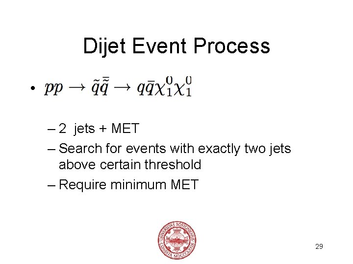 Dijet Event Process • – 2 jets + MET – Search for events with
