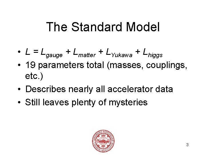 The Standard Model • L = Lgauge + Lmatter + LYukawa + Lhiggs •