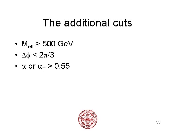 The additional cuts • Meff > 500 Ge. V • < 2 /3 •