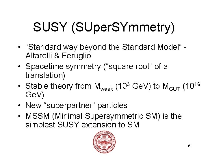 SUSY (SUper. SYmmetry) • “Standard way beyond the Standard Model” Altarelli & Feruglio •