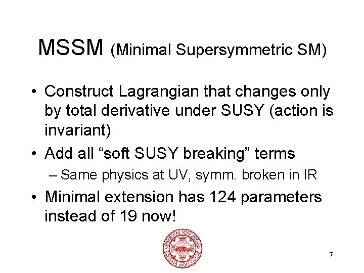 MSSM (Minimal Supersymmetric SM) • Construct Lagrangian that changes only by total derivative under