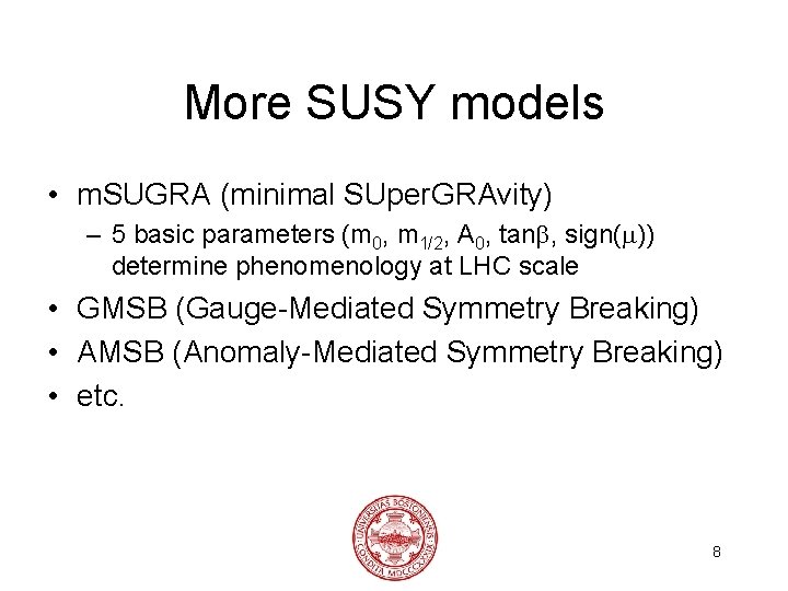 More SUSY models • m. SUGRA (minimal SUper. GRAvity) – 5 basic parameters (m