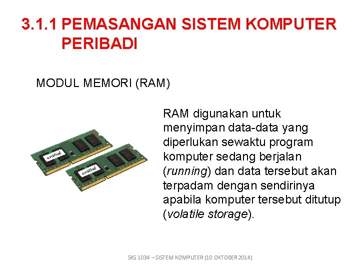 3. 1. 1 PEMASANGAN SISTEM KOMPUTER PERIBADI MODUL MEMORI (RAM) RAM digunakan untuk menyimpan