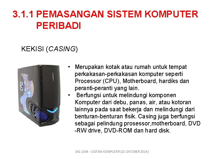 3. 1. 1 PEMASANGAN SISTEM KOMPUTER PERIBADI KEKISI (CASING) • Merupakan kotak atau rumah