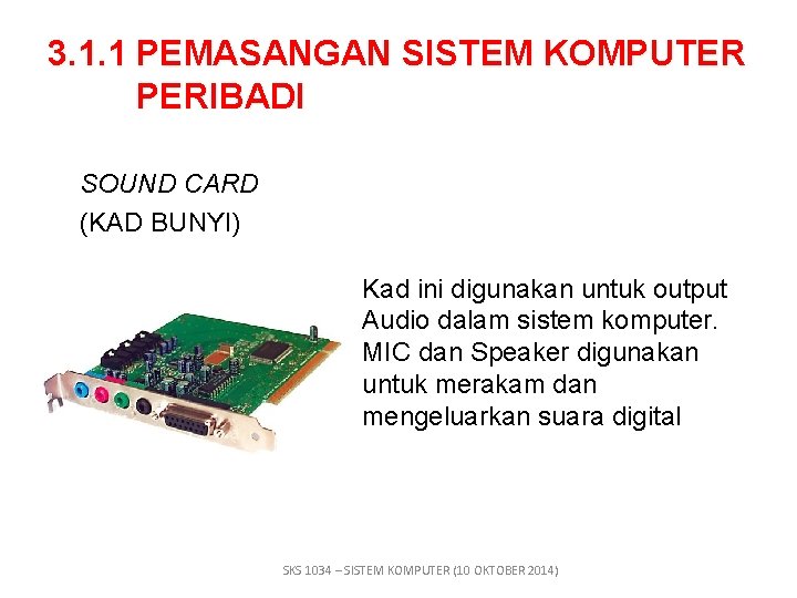 3. 1. 1 PEMASANGAN SISTEM KOMPUTER PERIBADI SOUND CARD (KAD BUNYI) Kad ini digunakan