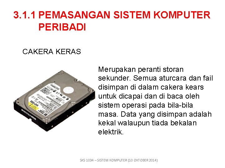 3. 1. 1 PEMASANGAN SISTEM KOMPUTER PERIBADI CAKERAS Merupakan peranti storan sekunder. Semua aturcara