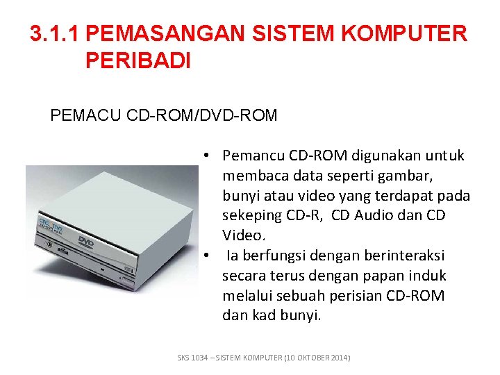 3. 1. 1 PEMASANGAN SISTEM KOMPUTER PERIBADI PEMACU CD-ROM/DVD-ROM • Pemancu CD-ROM digunakan untuk