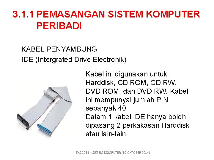 3. 1. 1 PEMASANGAN SISTEM KOMPUTER PERIBADI KABEL PENYAMBUNG IDE (Intergrated Drive Electronik) Kabel