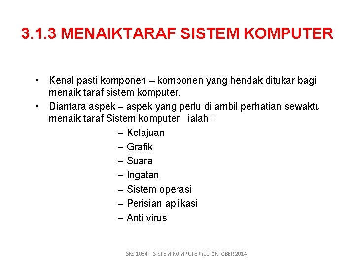 3. 1. 3 MENAIKTARAF SISTEM KOMPUTER • Kenal pasti komponen – komponen yang hendak