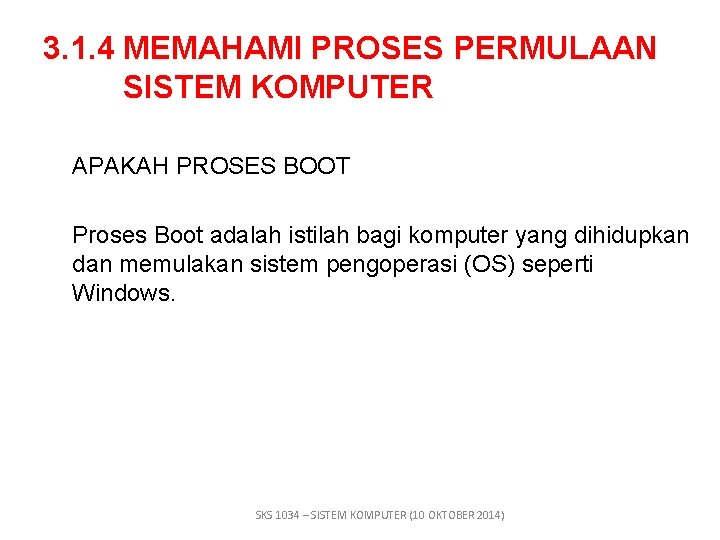 3. 1. 4 MEMAHAMI PROSES PERMULAAN SISTEM KOMPUTER APAKAH PROSES BOOT Proses Boot adalah