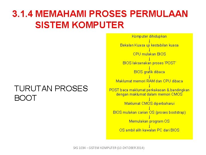 3. 1. 4 MEMAHAMI PROSES PERMULAAN SISTEM KOMPUTER TURUTAN PROSES BOOT Komputer dihidupkan ↓