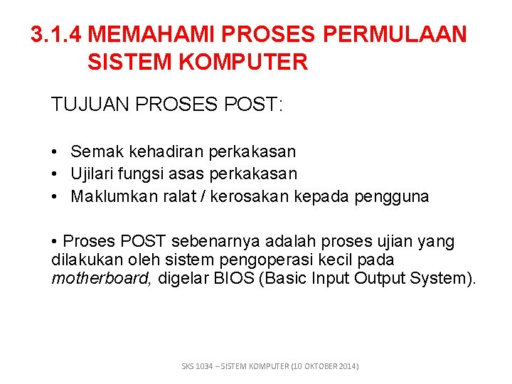 3. 1. 4 MEMAHAMI PROSES PERMULAAN SISTEM KOMPUTER TUJUAN PROSES POST: • Semak kehadiran