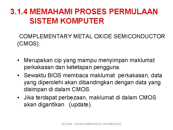 3. 1. 4 MEMAHAMI PROSES PERMULAAN SISTEM KOMPUTER COMPLEMENTARY METAL OXIDE SEMICONDUCTOR (CMOS): •