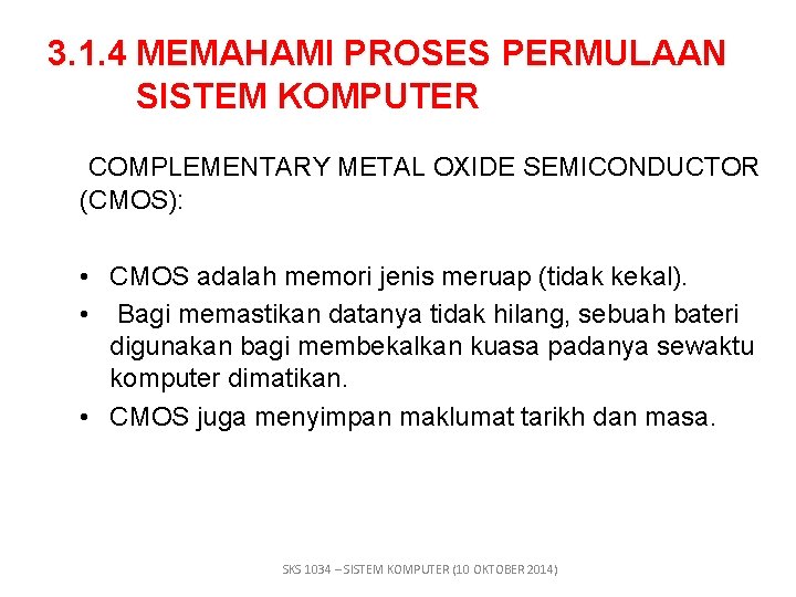 3. 1. 4 MEMAHAMI PROSES PERMULAAN SISTEM KOMPUTER COMPLEMENTARY METAL OXIDE SEMICONDUCTOR (CMOS): •