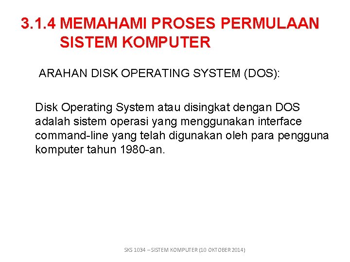 3. 1. 4 MEMAHAMI PROSES PERMULAAN SISTEM KOMPUTER ARAHAN DISK OPERATING SYSTEM (DOS): Disk