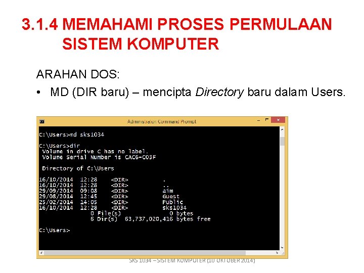 3. 1. 4 MEMAHAMI PROSES PERMULAAN SISTEM KOMPUTER ARAHAN DOS: • MD (DIR baru)