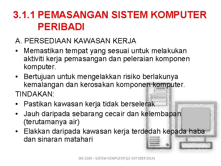 3. 1. 1 PEMASANGAN SISTEM KOMPUTER PERIBADI A. PERSEDIAAN KAWASAN KERJA • Memastikan tempat