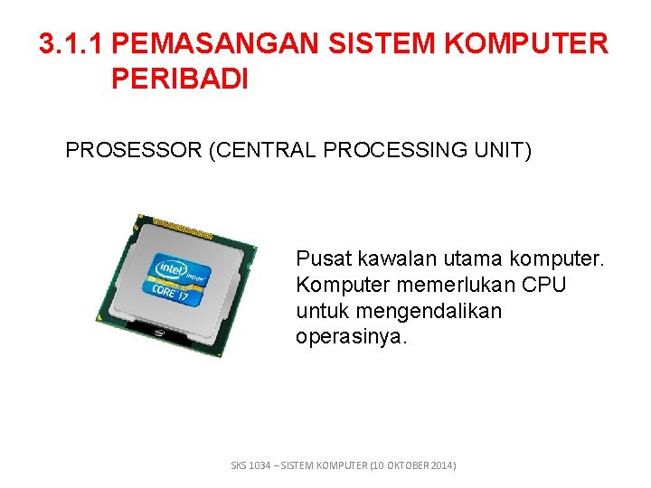 3. 1. 1 PEMASANGAN SISTEM KOMPUTER PERIBADI PROSESSOR (CENTRAL PROCESSING UNIT) Pusat kawalan utama