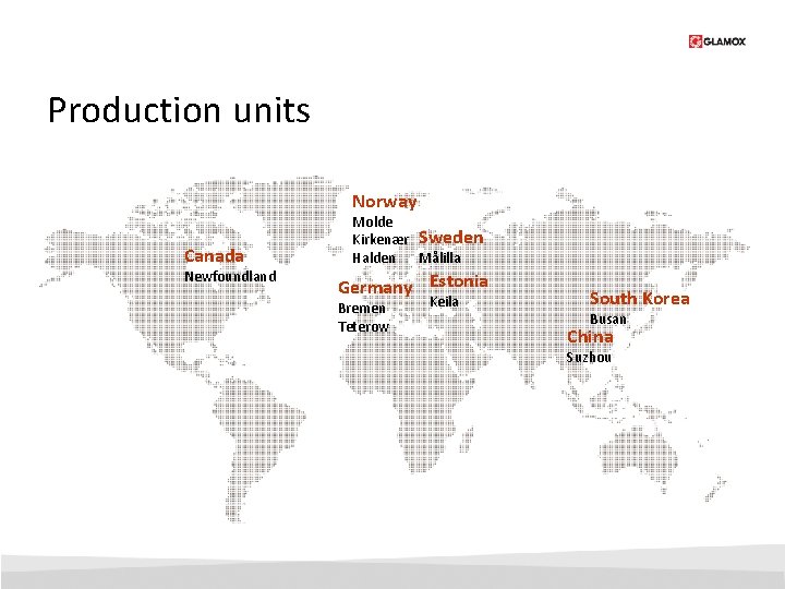 Production units Norway Canada Newfoundland Molde Kirkenær Sweden Halden Målilla Germany Estonia Bremen Teterow