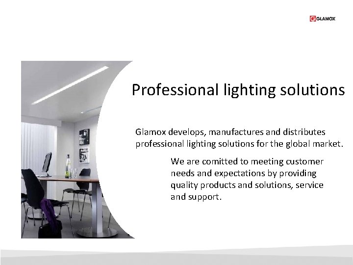 Professional lighting solutions Glamox develops, manufactures and distributes professional lighting solutions for the global