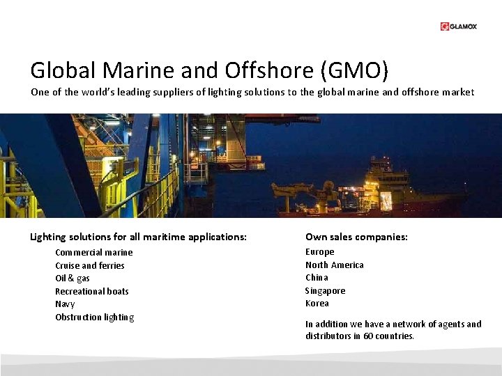 Global Marine and Offshore (GMO) One of the world’s leading suppliers of lighting solutions