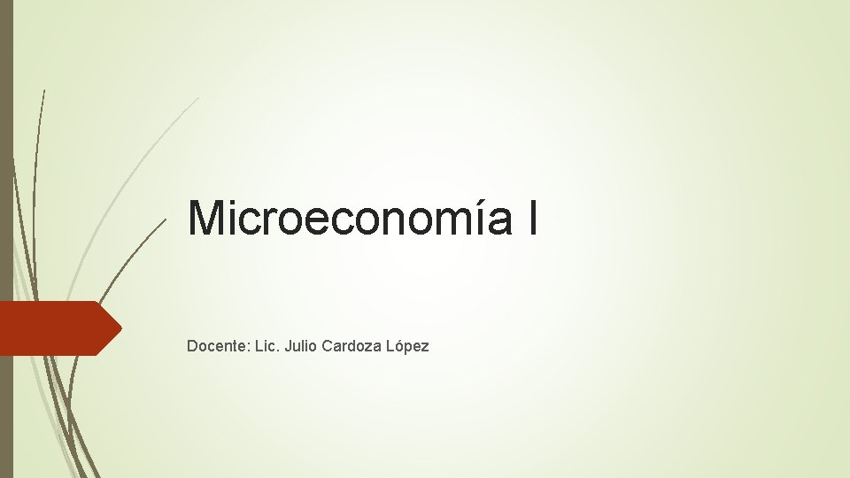 Microeconomía I Docente: Lic. Julio Cardoza López 