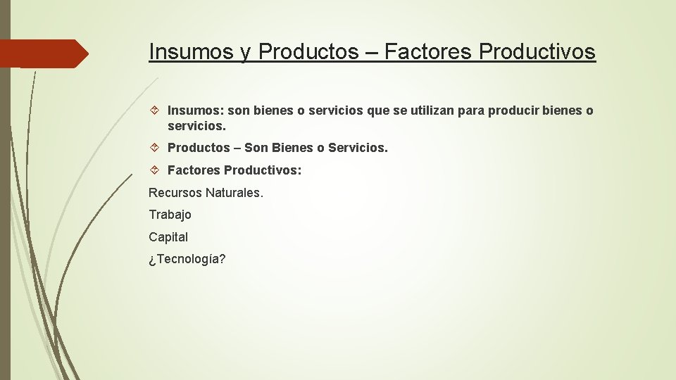 Insumos y Productos – Factores Productivos Insumos: son bienes o servicios que se utilizan